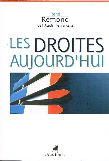 Les droites aujourd'hui, René Rémond, Editions Louis Audibert 2005.