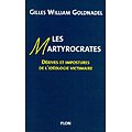 Les Martyrocrates, Dérives et impostures e l'idéologie victimaire, Gilles William Goldnadel, Plon 2004.