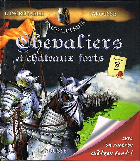 Encyclopédie Larousse , Chevaliers et châteaux forts. Anne Marie Lelorrain, Alain Boyer, Larousse 2010.