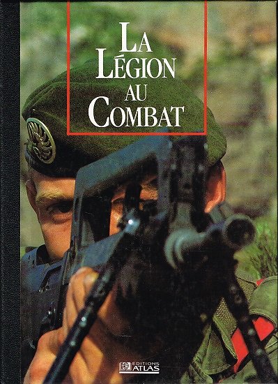 La Légion au combat, Collectif, Editions Atlas 1990.