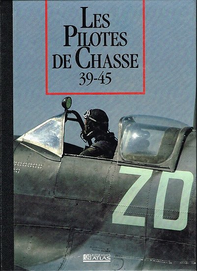 Les Pilotes de Chasse 39-45, Les Seigneurs de la Guerre, Collectif, Editions Atlas 1991.