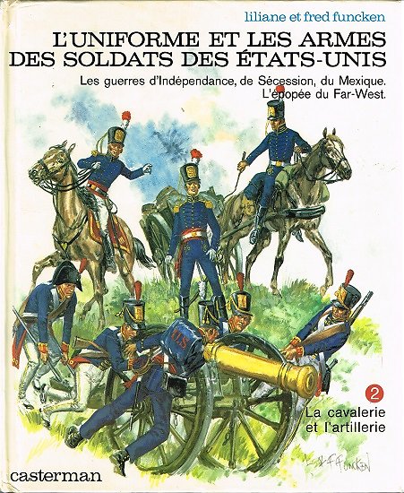 L'uniforme et les armes des soldats des Etats-Unis, Tome 2 : la cavalerie et l'artillerie, Liliane et Fred Funcken, Casterman 1980.