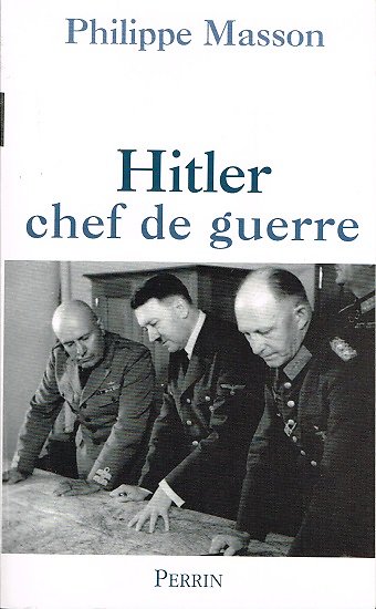 Hitler chef de guerre, Philippe Masson, Perrin 2005.