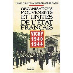 Organisations, Mouvements et Unités de l'Etat Français, Vichy 1940 1944, Pierre Philippe Lambert, Gérard Le Marec, Jacques Grancher1992.