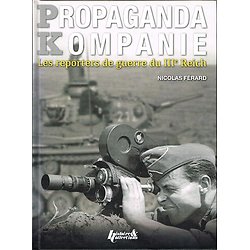 Propaganda Kompanie, les reporters de guerre du IIIe Reich, Nicolas Férard, Histoire & Collections 2014.