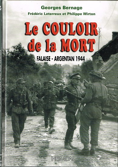 Le couloir de la mort, Falaise-Argentan 1944, Georges Bernage, Heimdal 2007.