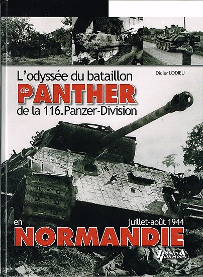L'odyssée du bataillon de Panther de la 116.Panzer-Division en Normandie, Didier Lodieu, Histoire & Collections 2012.