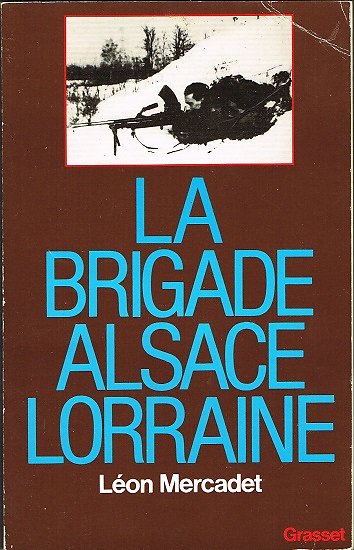 La brigade Alsace Lorraine, Léon Mercadet, Grasset 1984.