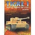 Tigre I sur le front de l'Est, Jean Restayn, Histoire & Collections 1999.