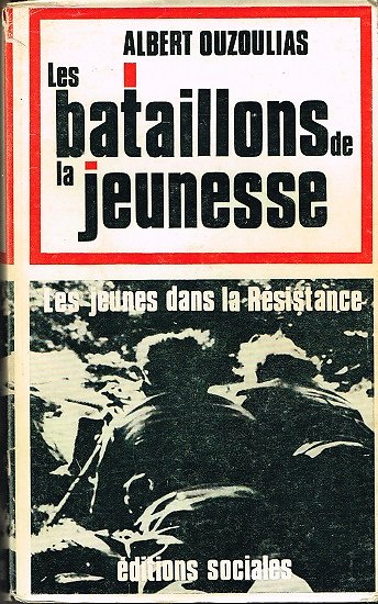 Les bataillons de la jeunesse, Albert Ouzoulias, Editions Sociales 1972.