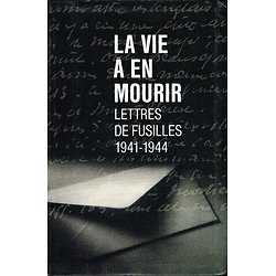La vie à en mourir, lettres de fusillés 1941-1944, Le Grand Livre du Mois 2003.