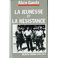 La jeunesse et la résistance, réseau Orion 1940-1944, Alain Gandy, France-Loisirs1993.