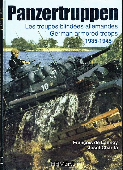 Panzertruppen, Les troupes blindées allemandes 1935-1945, François de Lannoy, Josef Charita, Heimdal 2001.