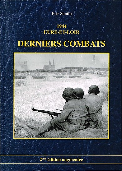 1944 Eure-et-Loir, Derniers combats, Eric Santin, 2009.
