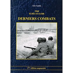 1944 Eure-et-Loir, Derniers combats, Eric Santin, 2009.