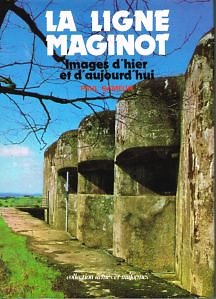 La ligne Maginot, images d'hier et d'aujourd'hui, Paul Gamelin, Collection armes et uniformes 1979.