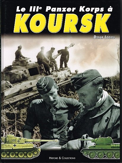 Le IIIe Panzer Korps à Koursk, Didier Lodieu, Histoire & Collections 2007.