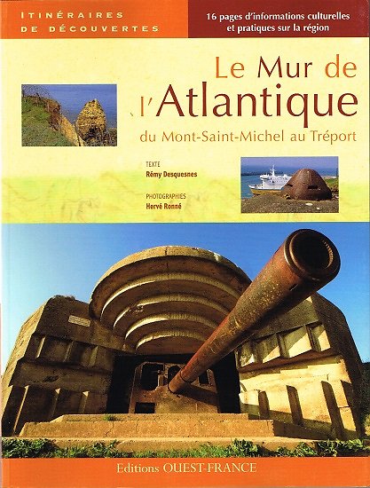 Le Mur de l'Atlantique du Mont-Saint-Michel au Tréport, Rémy Desquesnes, Editions Ouest-France 2009.