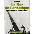 Le Mur de l'Atlantique, Les batteries d'artillerie, Rémy Desquesnes, Editions Ouest-France 2012.
