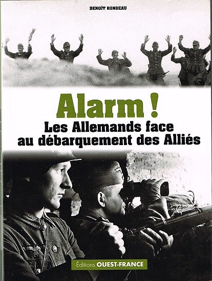 Alarm ! Les Allemands face au débarquement des Alliés, Benoît Rondeau, Editions Ouest-France 2019.