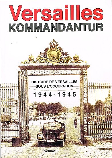 Versailles Kommandantur, Volume 2 : 1944-1945, Bruno Renoult, Christophe Leguérandais, 2014.