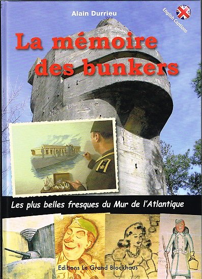 La mémoire des bunkers, Alain Durrieu, Editions Le Grand Blockhaus 2011.