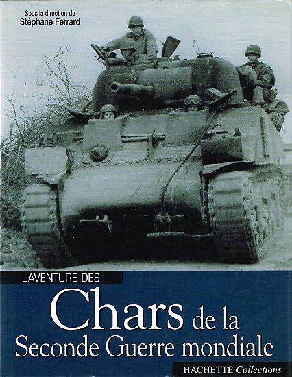 L'aventure des chars de la Seconde Guerre mondiale, Collectif, Hachette collections 2005.