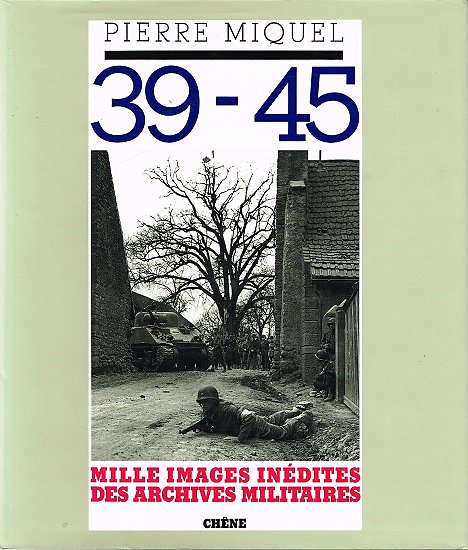 39-45, Mille images inédites des archives militaires, Pierre Miquel, Chêne 1988.
