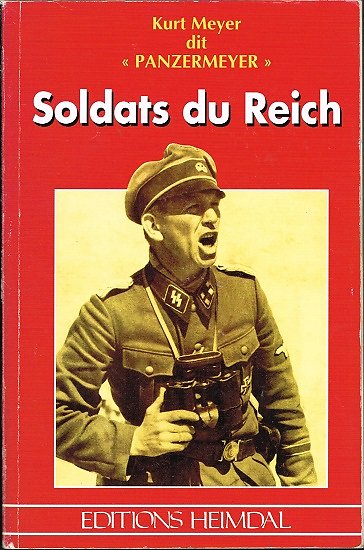 Soldats du Reich, Kurt Meyer, Editions Heimdal 1997.