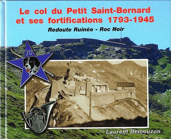 Le col du Petit Saint-Bernard et ses fortifications 1793-1945, Laurent Demouzon 2008.