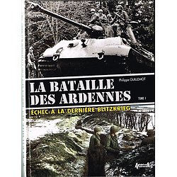 La bataille des Ardennes, échec à la dernière blitzkrieg, Tome 1, Philippe Guillemot, Histoire & Collections 2015.