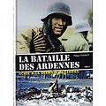 La bataille des Ardennes, échec à la dernière blitzkrieg, Tome 2, Philippe Guillemot, Histoire & Collections 2016.