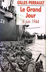 Le Grand Jour, 6 juin 1944, Gilles Perrault, JC Lattès 1994.