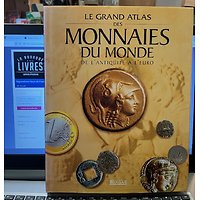 Le grand Atlas des Monnaies du Monde de l'Antiquité à l'Euro